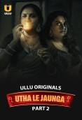 Utha Le Jaunga 2025 S01 Part 2 Ullu Web Series Download