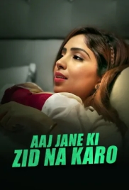 Aaj Jane Ki Zid Na Karo (2026) S01 E01-03 Web Series (2026)